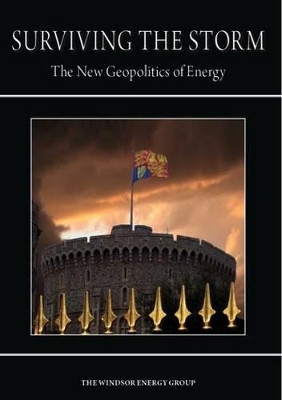 Surviving the Storm: The New Geopolitics of Energy by The Windsor Energy Group 9781909339521