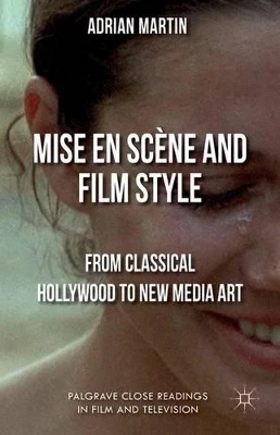 Mise en Scene and Film Style: From Classical Hollywood to New Media Art by A. Martin 9781137269942