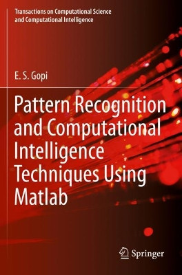 Pattern Recognition and Computational Intelligence Techniques Using Matlab by E. S. Gopi 9783030222758