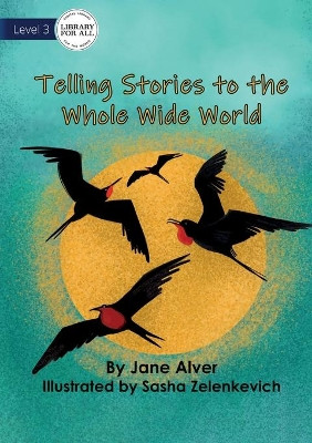 Telling Stories to the Whole Wide World by Jane Alver 9781922621658