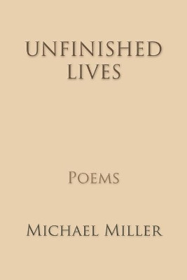 Unfinished Lives by Michael Miller 9781936671724