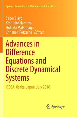 Advances in Difference Equations and Discrete Dynamical Systems: ICDEA, Osaka, Japan, July 2016 by Saber Elaydi 9789811348747
