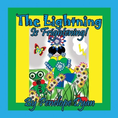 The Lightning Is Frightening! by Penelope Dyan 9781614775461