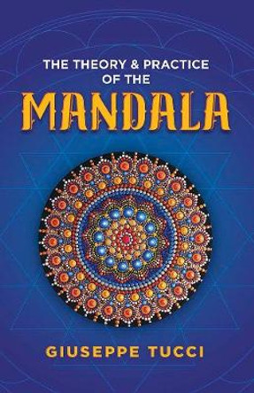 Theory and Practice of the Mandala by Giuseppe Tucci