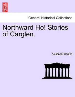 Northward Ho! Stories of Carglen. by Alexander Gordon 9781241378875