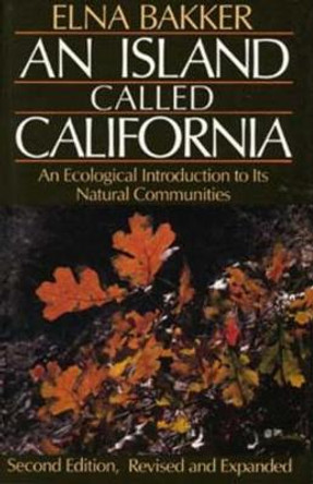 An Island Called California: An Ecological Introduction to Its Natural Communities by Elna Bakker