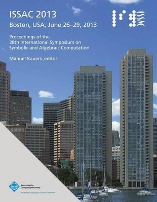 Issac 2013 Proceedings of the 38th International Symposium on Symbolic and Algebraic Computation by Issac 2013 Conference Committee 9781450320597