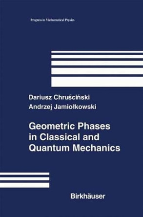 Geometric Phases in Classical and Quantum Mechanics by Dariusz Chruscinski 9781461264750