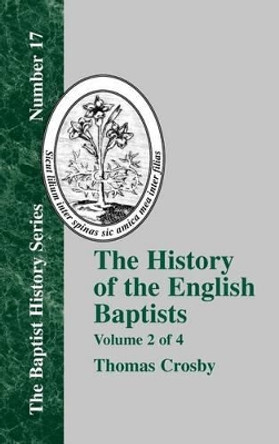 The History Of The English Baptists - Vol. 2 by Thomas Crosby 9781579784300