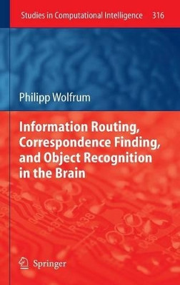 Information Routing, Correspondence Finding, and Object Recognition in the Brain by Philipp Wolfrum 9783642152535
