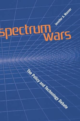 Spectrums Wars: The Policy and Technology Debate by Jennifer A. Manner 9781580534833