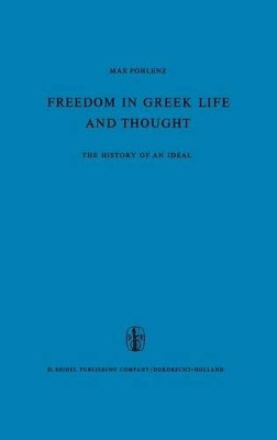 Freedom in Greek Life and Thought: The History of an Ideal. Translated from the German by C. Lofmark by M. Pohlenz 9789027700094