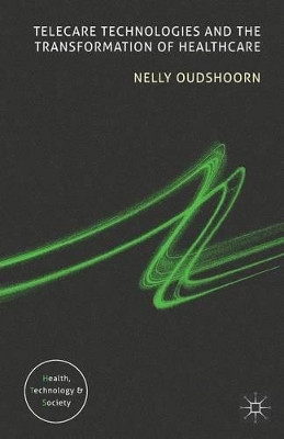 Telecare Technologies and the Transformation of Healthcare by Nelly Oudshoorn 9781137579720