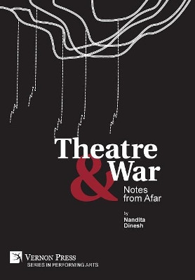 Theatre & War: Notes from Afar by Nandita Dinesh 9781622734535