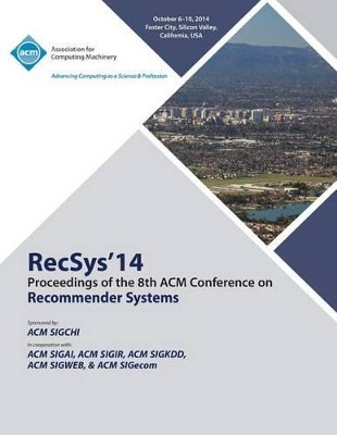 RecSys14, 8th ACM Conference on Recommender Systems by Recsys 14 Conference Committee 9781450333726