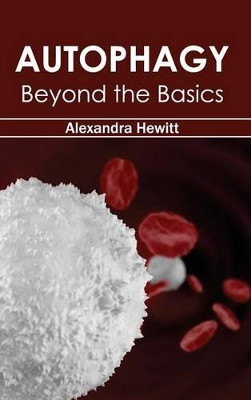 Autophagy: Beyond the Basics by Alexandra Hewitt 9781632390837