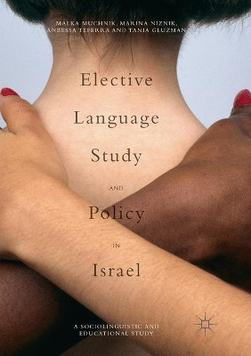 Elective Language Study and Policy in Israel by Malka Muchnik 9783319816616