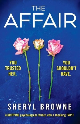 The Affair: A gripping psychological thriller with a shocking twist by Sheryl Browne 9781786814623
