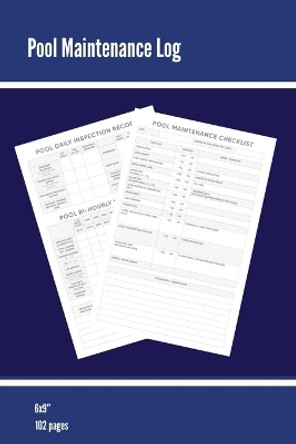 Pool Maintenance Log: Swimming Pool Owners Check List, Cleaning Information, Test Water Tracking, Book, Personal or Business/ Client, Pools Logbook, Diary by Amy Newton 9781649442338
