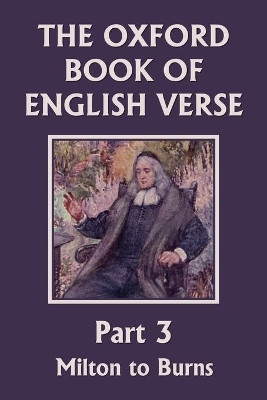 The Oxford Book of English Verse, Part 3: Milton to Burns (Yesterday's Classics) by Arthur Quiller-Couch 9781633340404
