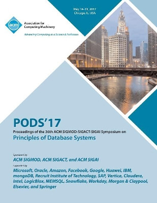 PODS 17 Proceedings of the 36th ACM SIGMOD-SIGACT-SIGAI Symposium on Principles of Database Systems by Pods 17 Conference Committee 9781450354752