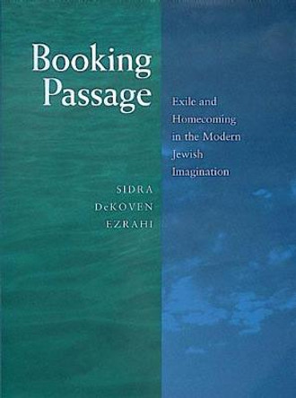 Booking Passage: Exile and Homecoming in the Modern Jewish Imagination by Sidra DeKoven Ezrahi