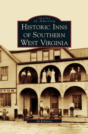 Historic Inns of Southern West Virginia by Ed Robinson 9781531633189