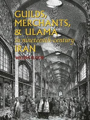Guilds, Merchants, and Ulama in Nineteenth-Century Iran by Willem M. Floor 9781933823317