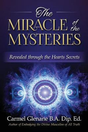 The Miracle of the Mysteries: Revealed Through the Hearts Secrets by Carmel Glenane 9781938487279