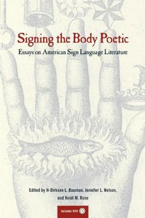 Signing the Body Poetic: Essays on American Sign Language Literature by H-Dirksen L. Bauman