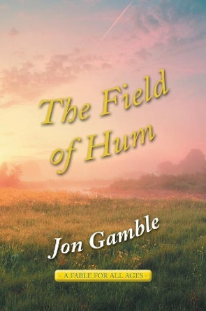 The Field of Hum by Jon Gamble 9781504315302