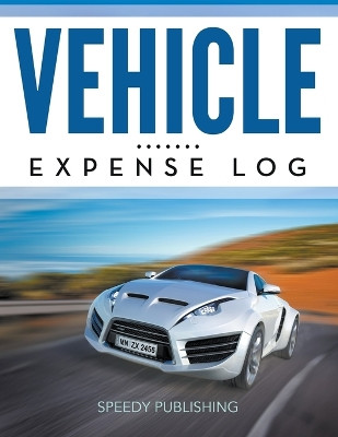 Vehicle Expense Log by Speedy Publishing LLC 9781681457215