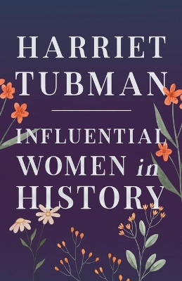 Harriet Tubman - Influential Women in History by Various 9781528720021