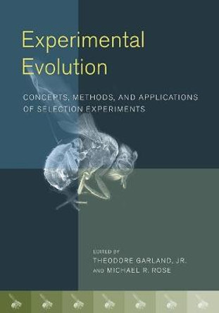 Experimental Evolution: Concepts, Methods, and Applications of Selection Experiments by Theodore Garland, Jr.