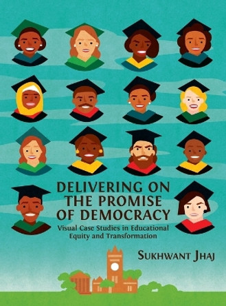 Delivering on the Promise of Democracy: Visual Case Studies in Educational Equity and Transformation by Sukhwant Jhaj 9781783745968