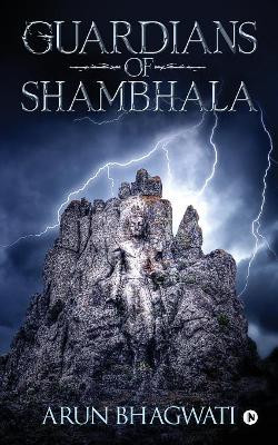 Guardians Of Shambhala by Arun Bhagwati 9781684660452