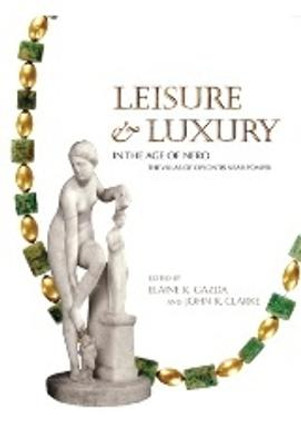 Leisure and Luxury in the Age of Nero: The Villas of Oplontis near Pompeii by Elaine K. Gazda