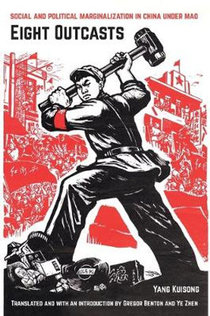 Eight Outcasts: Social and Political Marginalization in China under Mao by Yang Kuisong