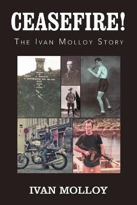 Ceasefire!: The Ivan Molloy Story by Ivan Molloy 9781796008821