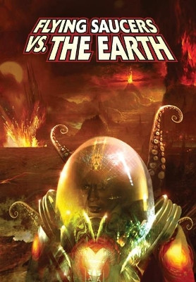 Ray Harryhausen Presents: Flying Saucers vs. the Earth by Ryan Burton 9781606435670