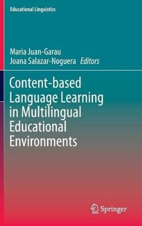 Content-based Language Learning in Multilingual Educational Environments by Maria Juan-Garau 9783319114958