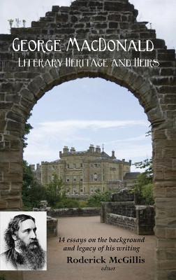 George MacDonald: Literary Heritage & Heirs by Roderick McGillis 9781935688464