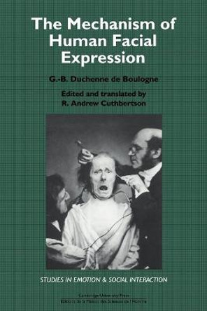 The Mechanism of Human Facial Expression by G. -B. Duchenne de Boulogne