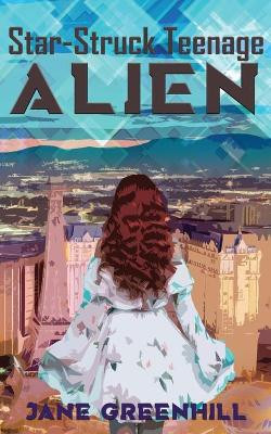 Star-Struck Teenage ALIEN by Jane Greenhill 9781509236664