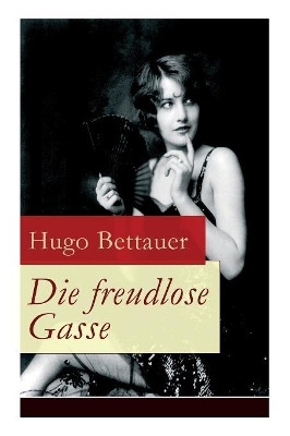 Die freudlose Gasse: Zeit der Gegens tze: Die bittere Armut und unglaublicher Reichtum by Hugo Bettauer 9788026855545