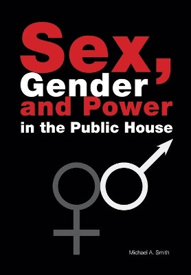 Sex, Gender, Power in the Public House by Michael Smith 9781908904294