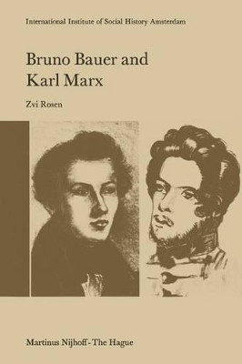 Bruno Bauer and Karl Marx: The Influence of Bruno Bauer on Marx's Thought by Z. Rosen 9789401010696