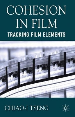 Cohesion in Film: Tracking Film Elements by C. Tseng 9781137290335