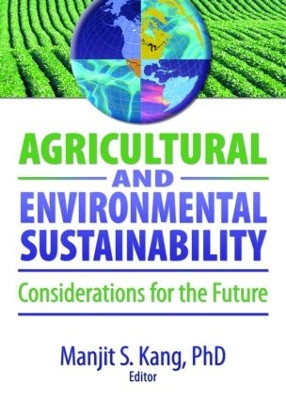Agricultural and Environmental Sustainability: Considerations for the Future by Manjit S. Kang 9781560221708