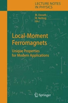 Local-Moment Ferromagnets: Unique Properties for Modern Applications by Markus Donath 9783540272861